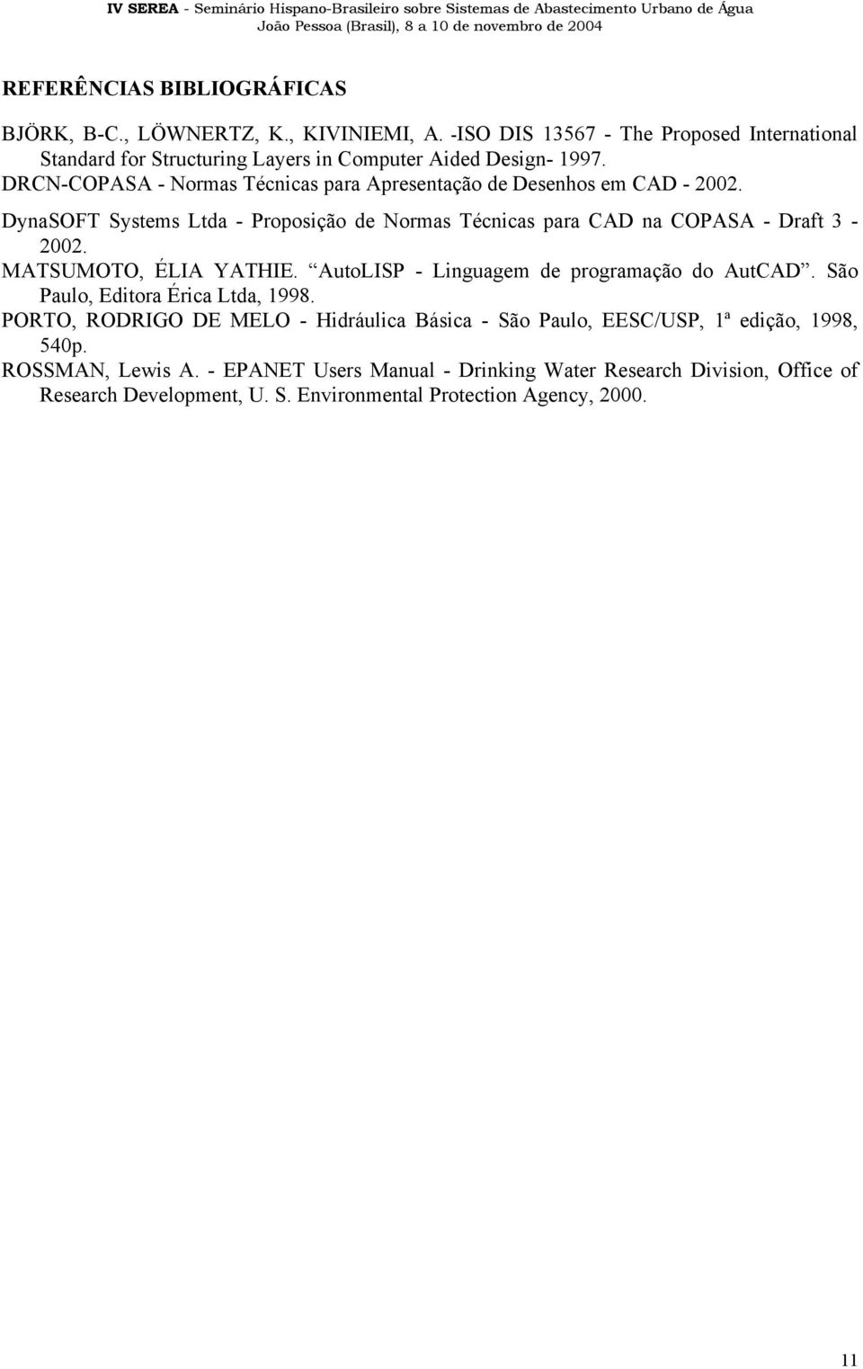 DRCN-COPASA - Normas Técnicas para Apresentação de Desenhos em CAD - 2002. DynaSOFT Systems Ltda - Proposição de Normas Técnicas para CAD na COPASA - Draft 3-2002.