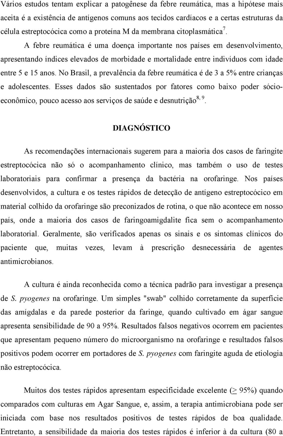 A febre reumática é uma doença importante nos países em desenvolvimento, apresentando índices elevados de morbidade e mortalidade entre indivíduos com idade entre 5 e 15 anos.