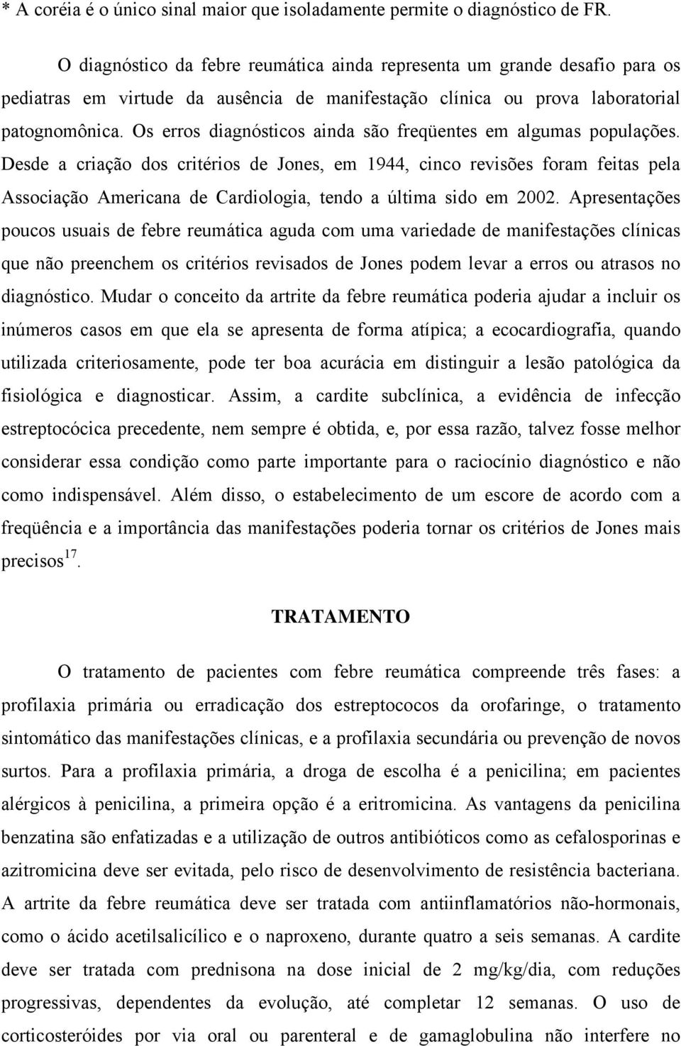 Os erros diagnósticos ainda são freqüentes em algumas populações.