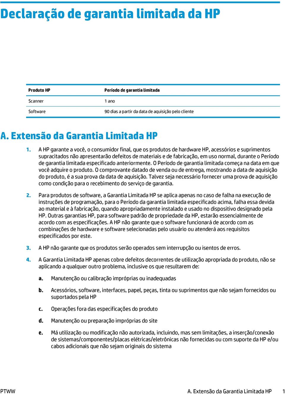 de garantia limitada especificado anteriormente. O Período de garantia limitada começa na data em que você adquire o produto.