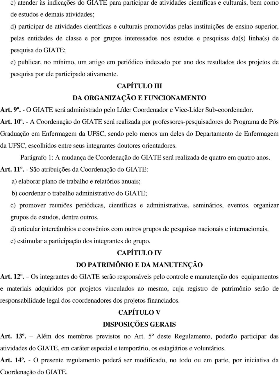 indexado por ano dos resultados dos projetos de pesquisa por ele participado ativamente. CAPÍTULO III DA ORGANIZAÇÃO E FUNCIONAMENTO Art. 9º.