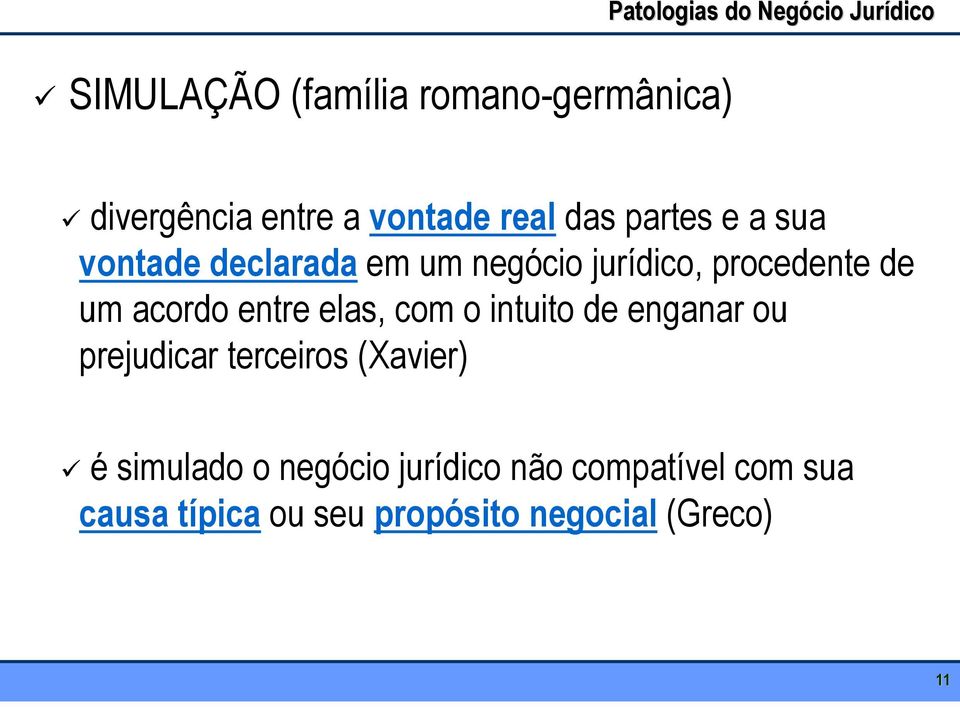 um acordo entre elas, com o intuito de enganar ou prejudicar terceiros (Xavier) é