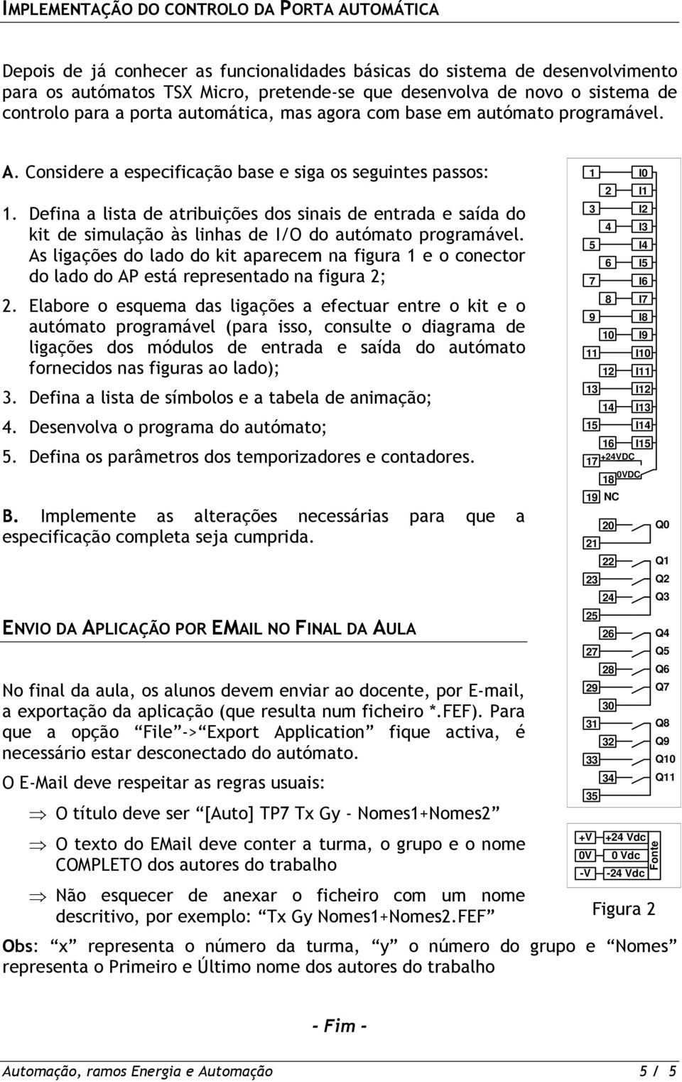 Defina a lista de atribuições dos sinais de entrada e saída do kit de simulação às linhas de I/O do autómato programável.