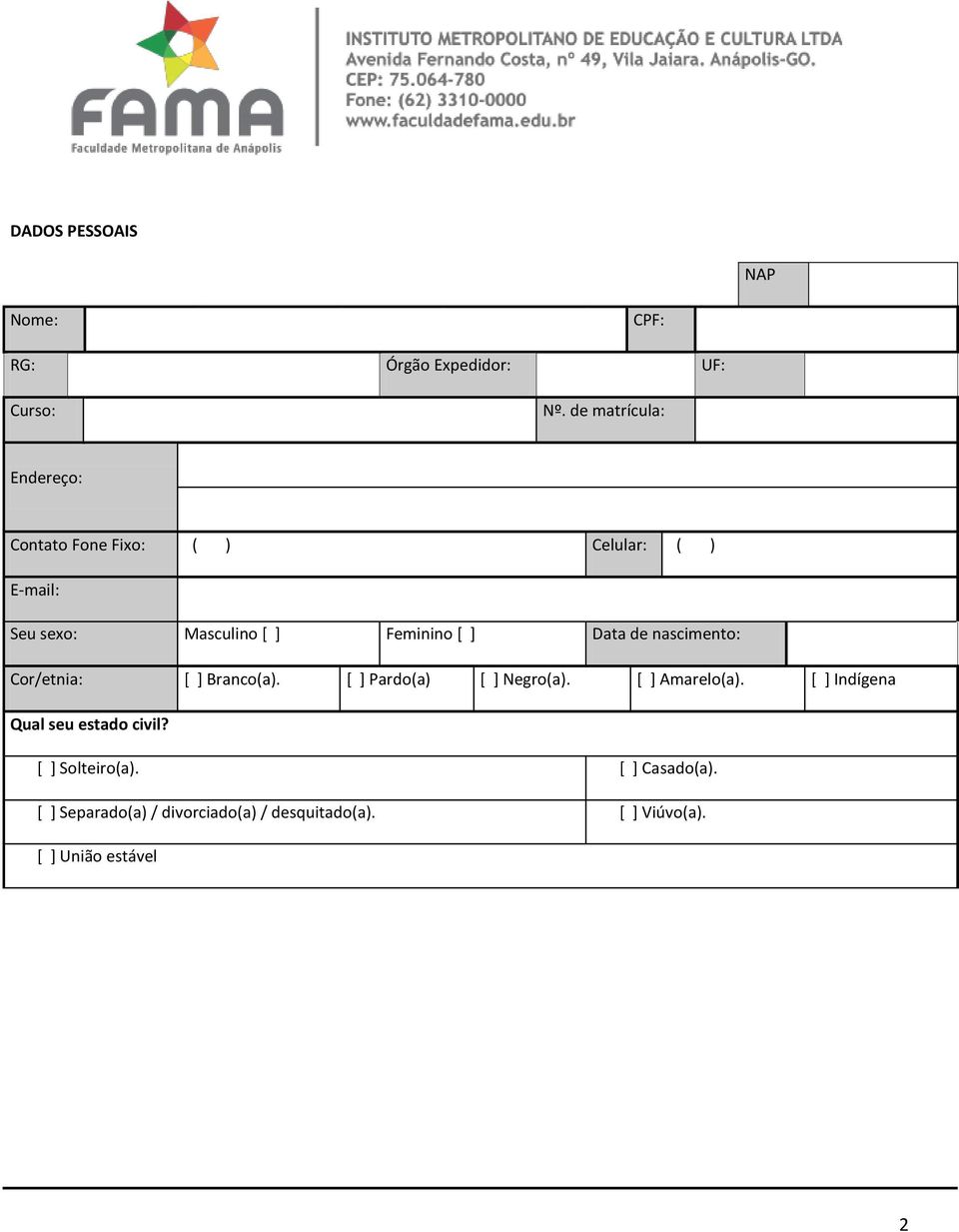 ] Data de nascimento: Cor/etnia: [ ] Branco(a). [ ] Pardo(a) [ ] Negro(a). [ ] Amarelo(a).