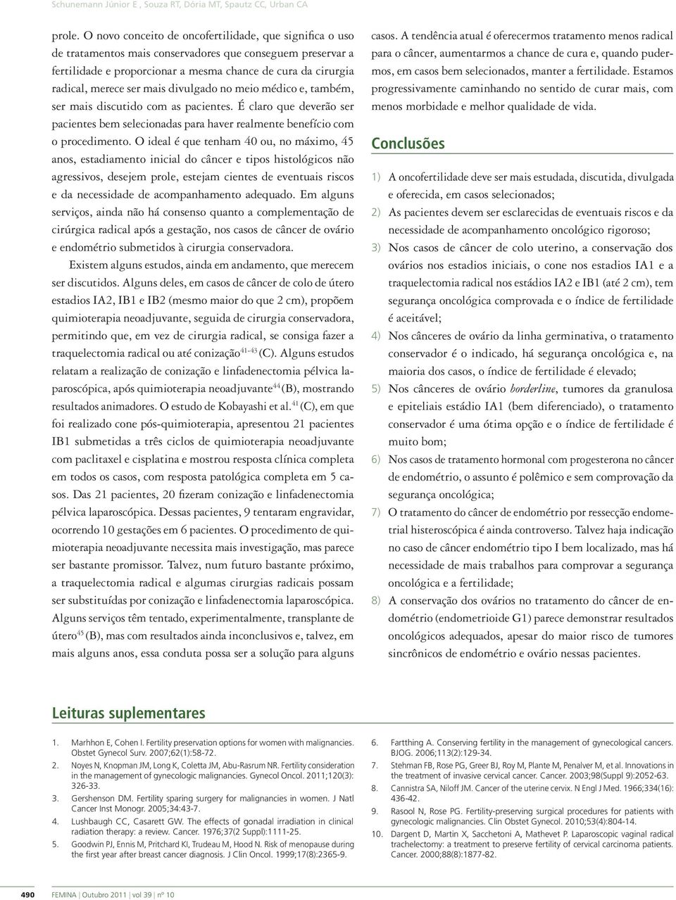 mais divulgado no meio médico e, também, ser mais discutido com as pacientes. É claro que deverão ser pacientes bem selecionadas para haver realmente benefício com o procedimento.