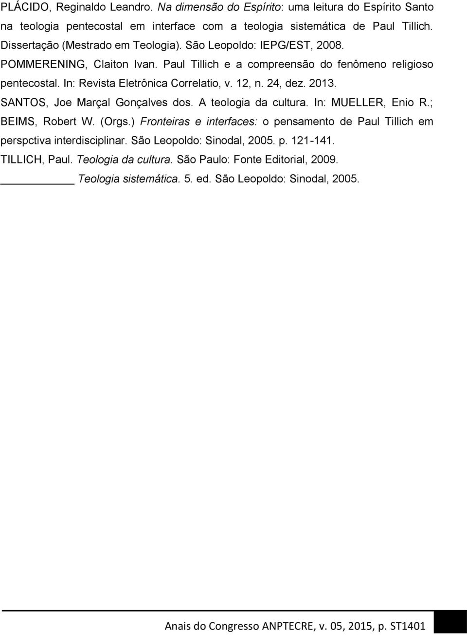 In: Revista Eletrônica Correlatio, v. 12, n. 24, dez. 2013. SANTOS, Joe Marçal Gonçalves dos. A teologia da cultura. In: MUELLER, Enio R.; BEIMS, Robert W. (Orgs.