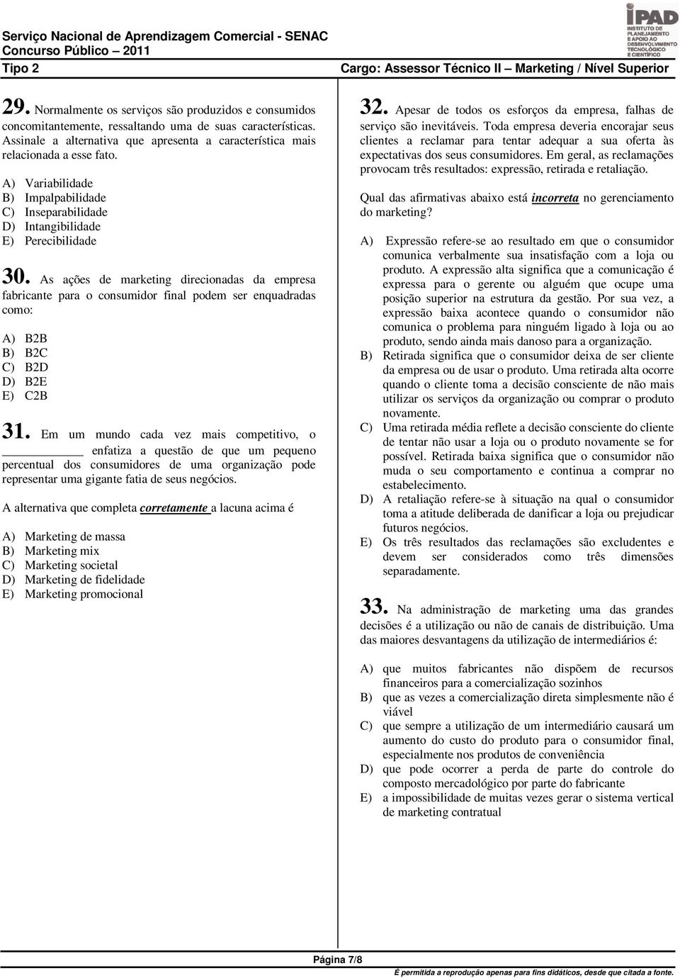 As ações de marketing direcionadas da empresa fabricante para o consumidor final podem ser enquadradas como: A) B2B B) B2C C) B2D D) B2E E) C2B 31.