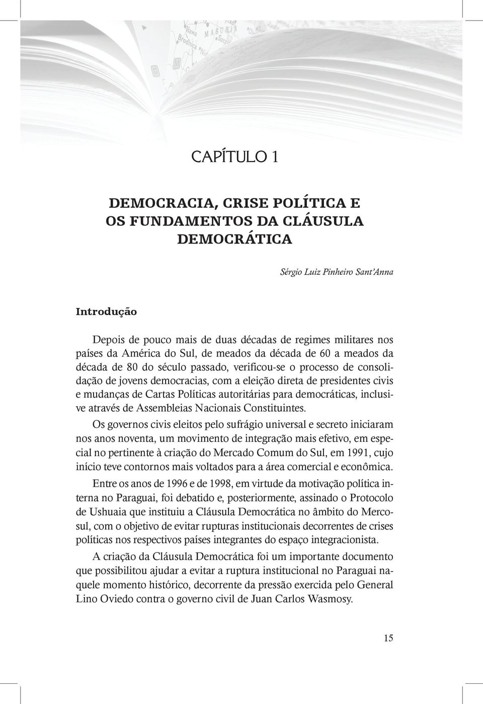 mudanças de Cartas Políticas autoritárias para democráticas, inclusive através de Assembleias Nacionais Constituintes.