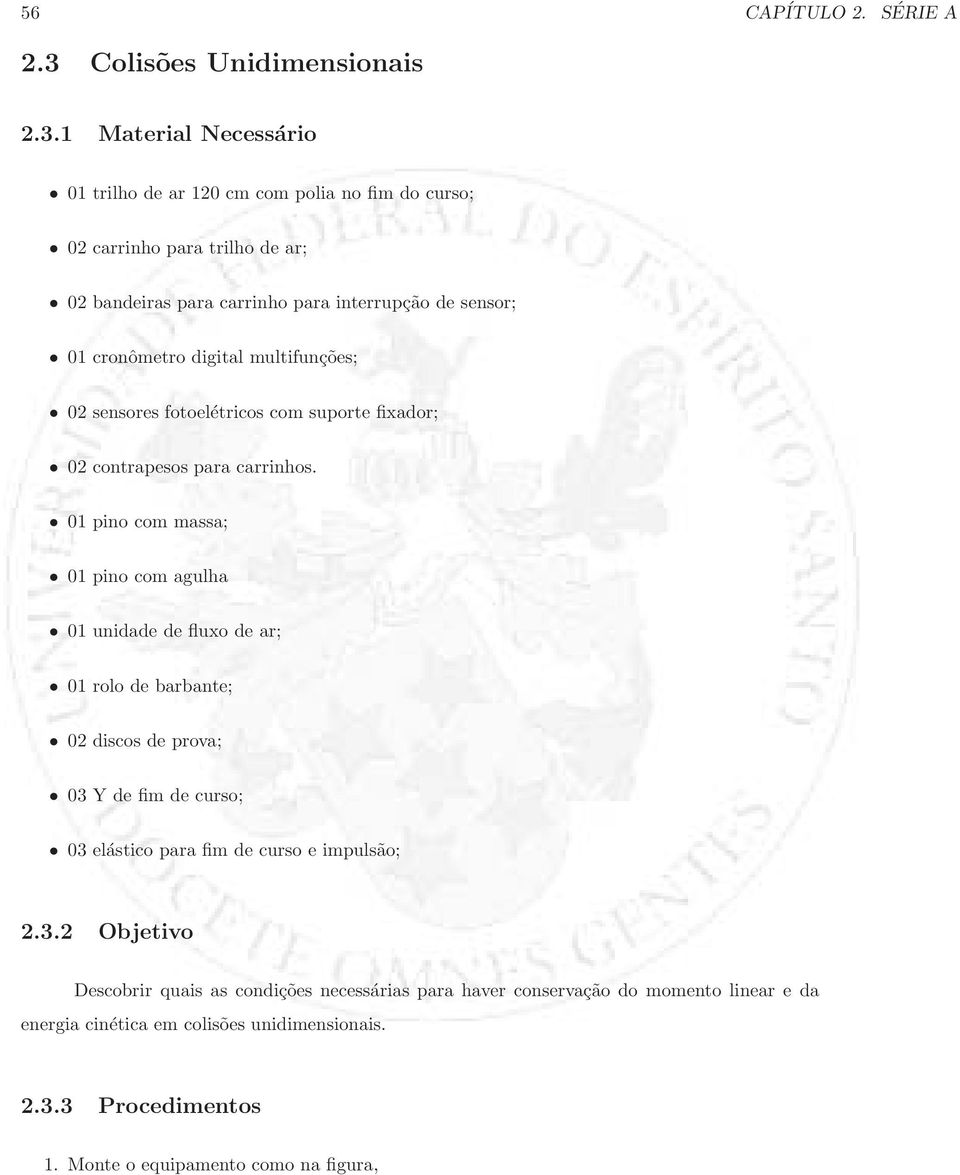 1 Material Necessário 01 trilho de ar 120 cm com polia no fim do curso; 02 carrinho para trilho de ar; 02 bandeiras para carrinho para interrupção de sensor; 01