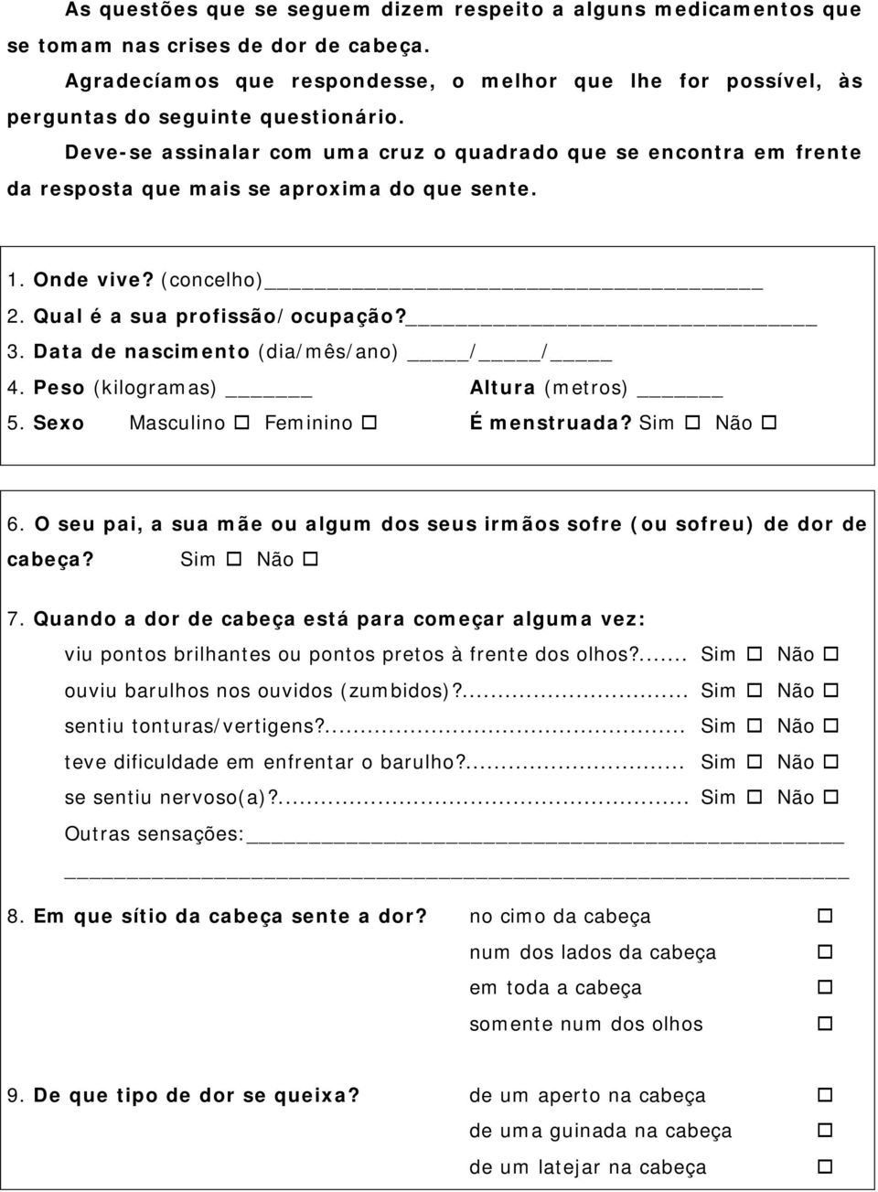 Deve-se assinalar com uma cruz o quadrado que se encontra em frente da resposta que mais se aproxima do que sente. 1. Onde vive? (concelho) 2. Qual é a sua profissão/ocupação? 3.