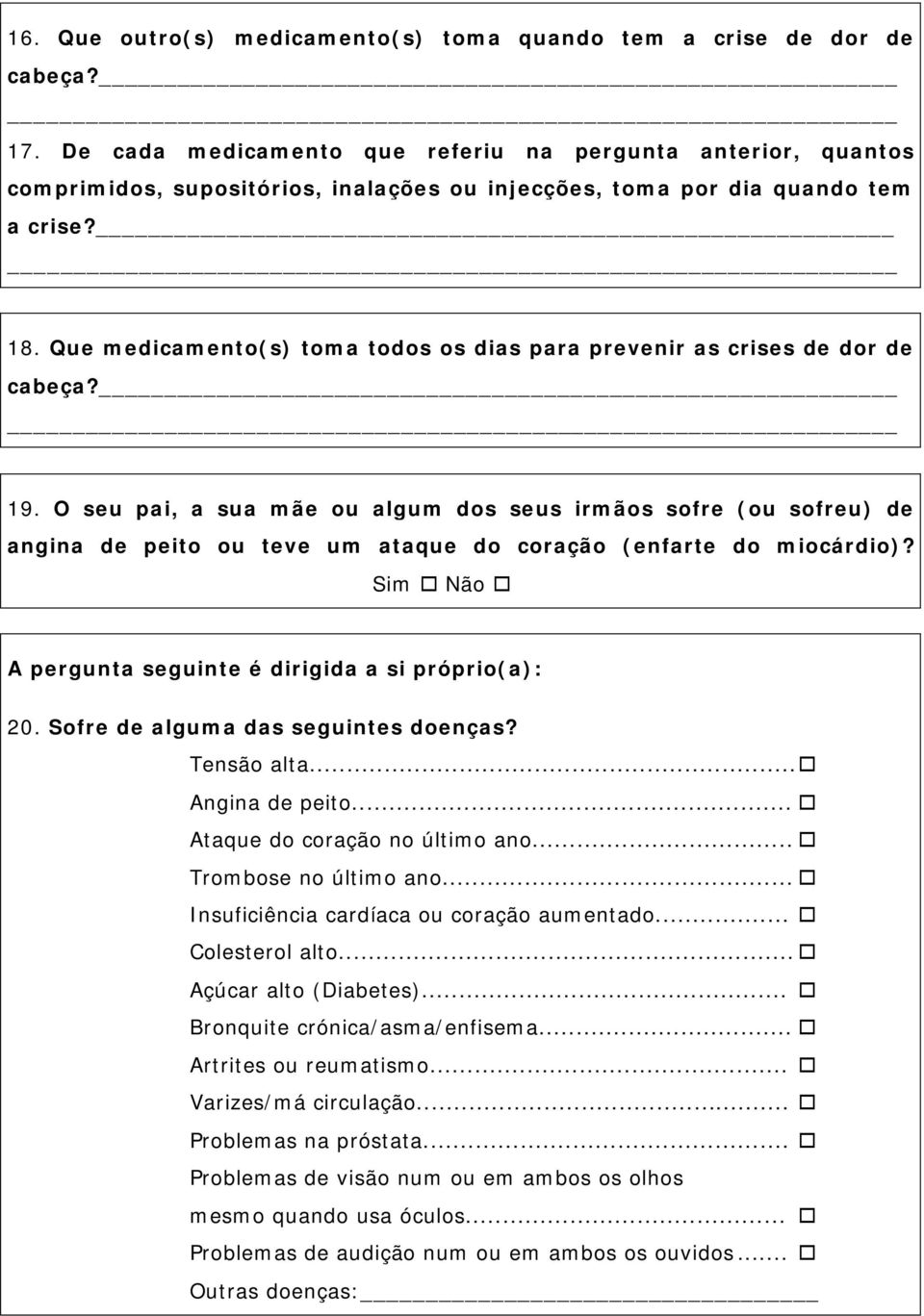 Que medicamento(s) toma todos os dias para prevenir as crises de dor de cabeça? 19.