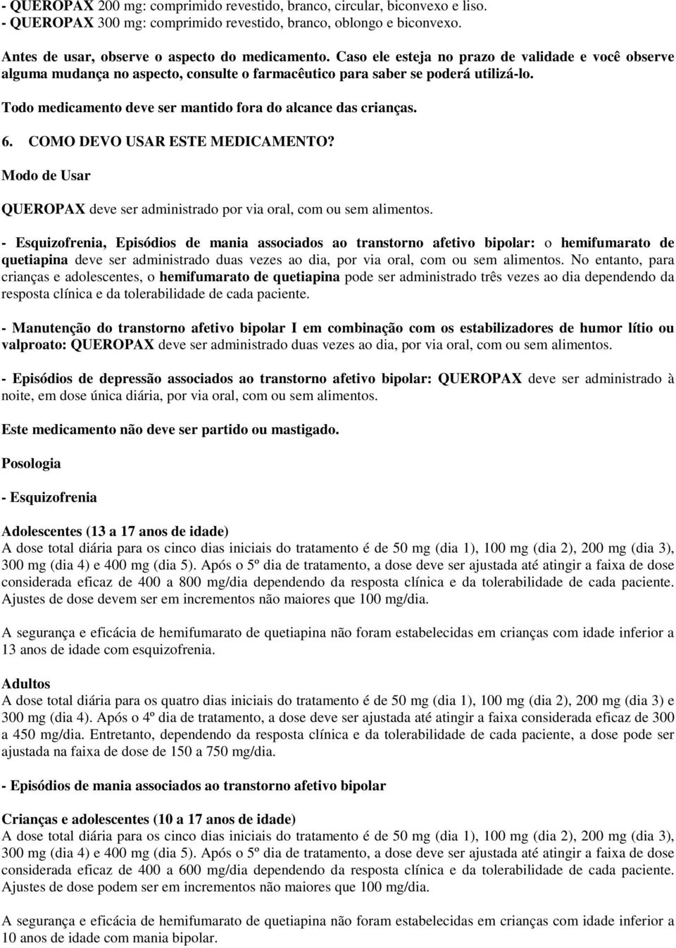 6. COMO DEVO USAR ESTE MEDICAMENTO? Modo de Usar QUEROPAX deve ser administrado por via oral, com ou sem alimentos.