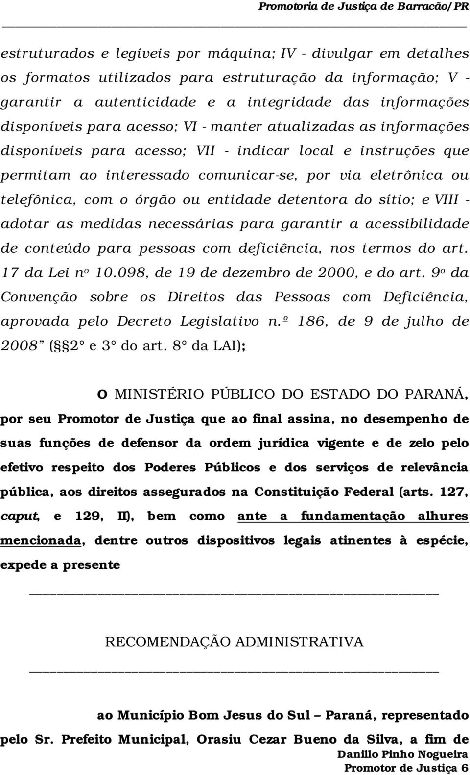 entidade detentora do sítio; e VIII - adotar as medidas necessárias para garantir a acessibilidade de conteúdo para pessoas com deficiência, nos termos do art. 17 da Lei n o 10.