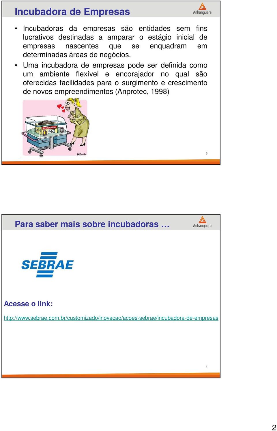 Uma incubadora de empresas pode ser definida como um ambiente flexível e encorajador no qual são oferecidas facilidades para o