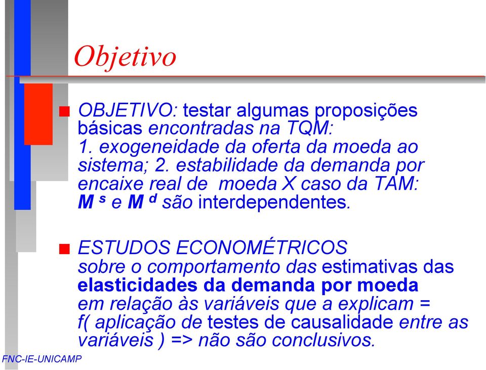 estabilidade da demanda por encaixe real de moeda X caso da TAM: M s e M d são interdependentes.