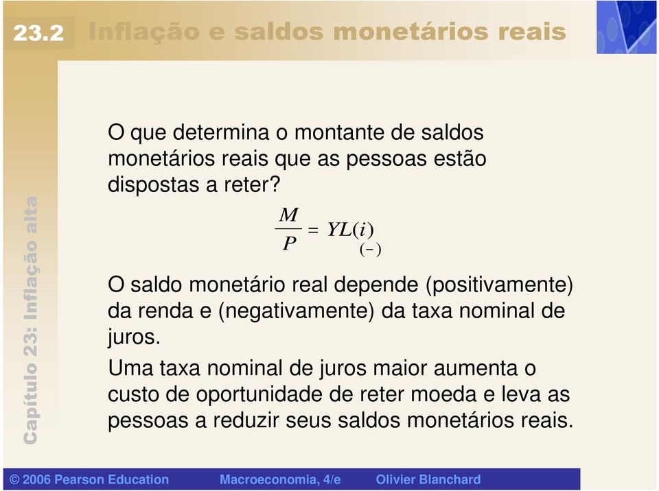 M P = YL( i) P ( ) O saldo monetário real depende (positivamente) da renda e (negativamente) da