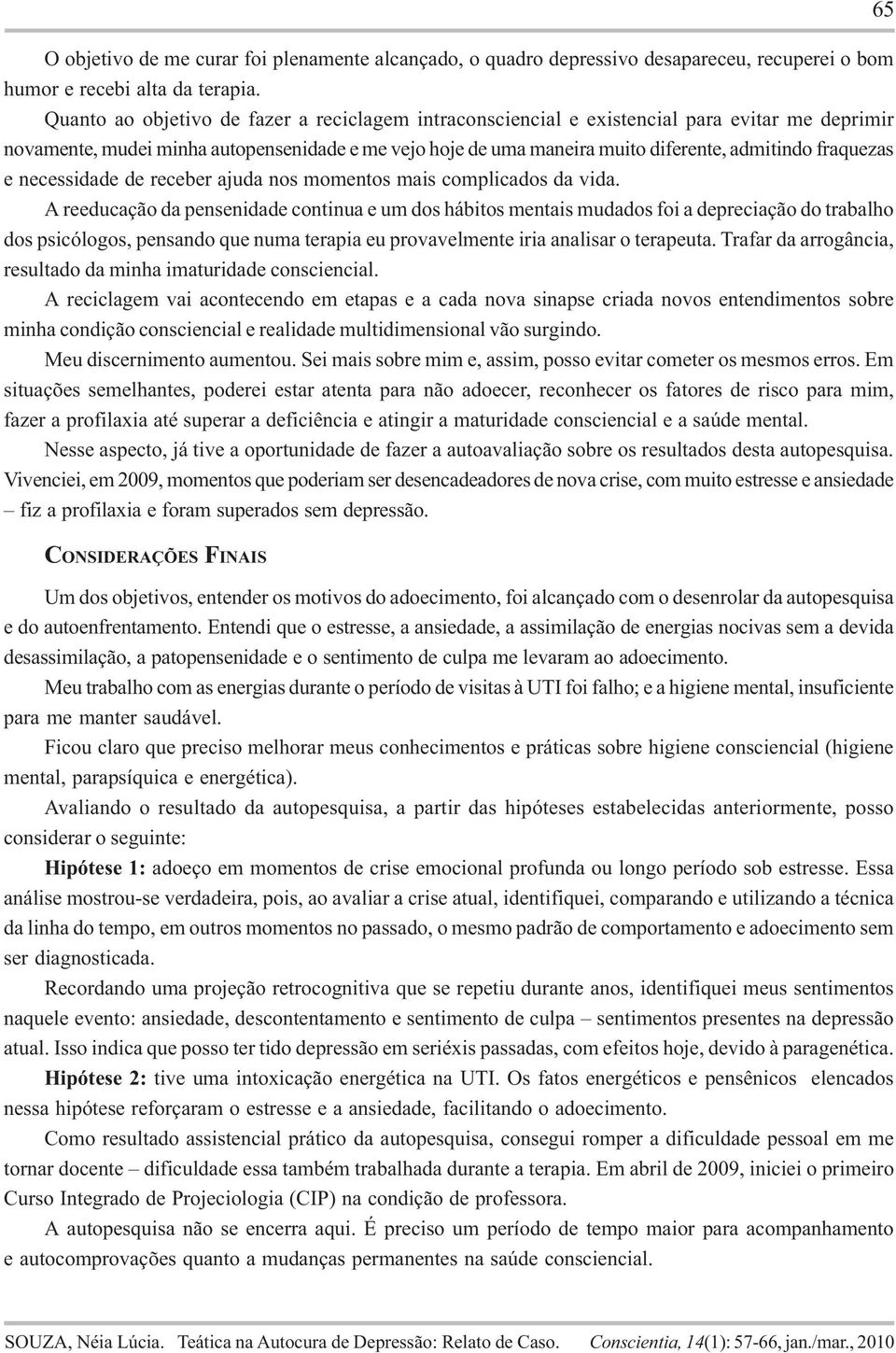 fraquezas e necessidade de receber ajuda nos momentos mais complicados da vida.