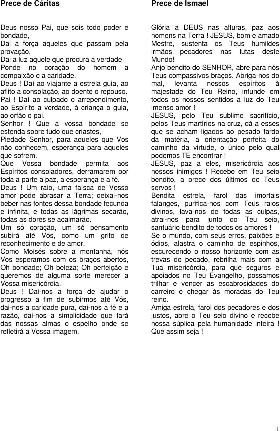 Daí ao culpado o arrependimento, ao Espírito a verdade, à criança o guia, ao orfão o pai. Senhor!