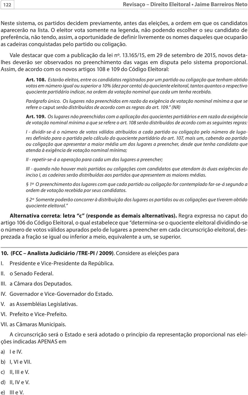 pelo partido ou coligação. Vale destacar que com a publicação da lei nº. 13.