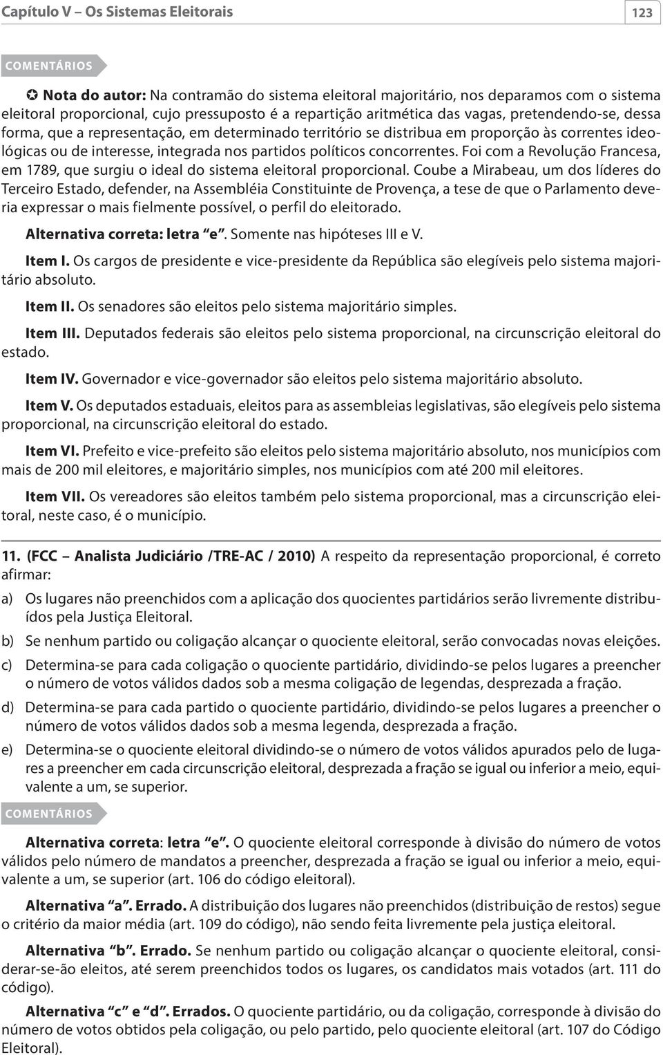 Foi com a Revolução Francesa, em 1789, que surgiu o ideal do sistema eleitoral proporcional.