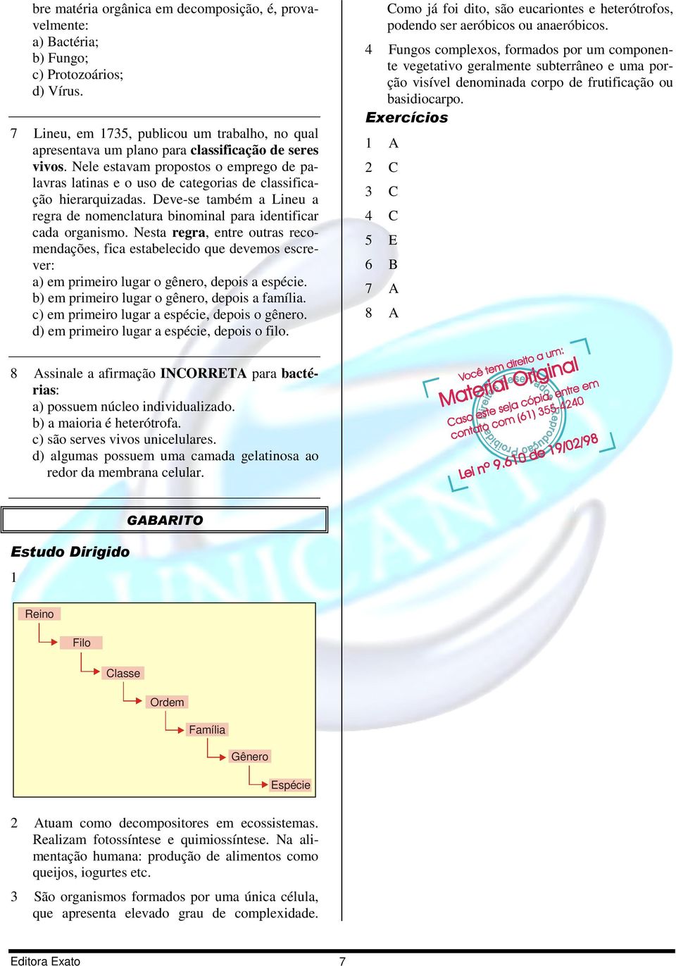 Nele estavam propostos o emprego de palavras latinas e o uso de categorias de classificação hierarquizadas. Deve-se também a Lineu a regra de nomenclatura binominal para identificar cada organismo.