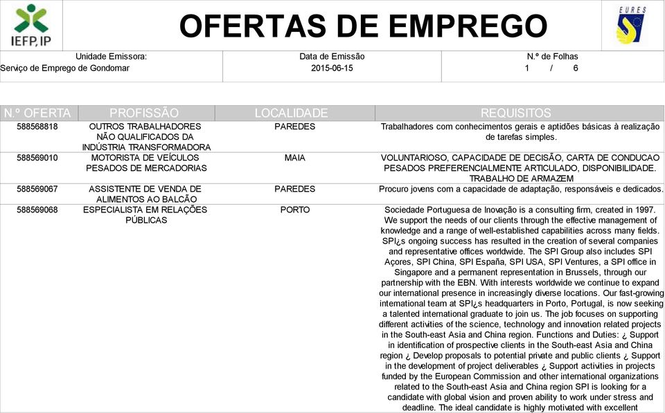 VOLUNTARIOSO, CAPACIDADE DE DECISÃO, CARTA DE CONDUCAO PESADOS PREFERENCIALMENTE ARTICULADO, DISPONIBILIDADE.