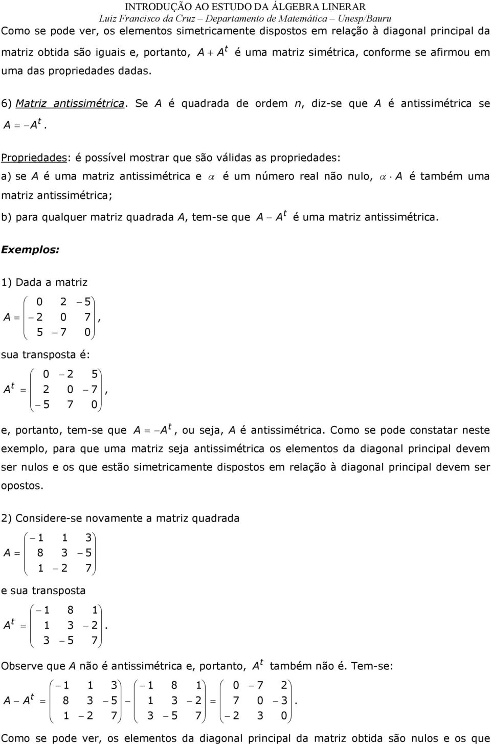 pr qulqur mri qur m-s qu é um mri issiméri Emplos: ) D mri su rspos é: poro m-s qu ou sj é issiméri omo s po osr s mplo pr qu um mri sj issiméri os lmos iol priipl vm sr ulos os