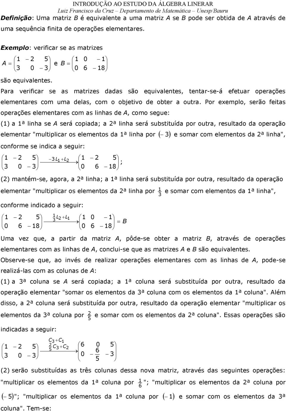 somr om lmos ª lih" oform s ii suir: ; () mém-s or ª lih; ª lih srá susiuí por our rsulo oprção lmr "muliplir os lmos ª lih por somr om lmos ª lih" oform iio suir: Um v qu prir mri pô-s or mri rvés