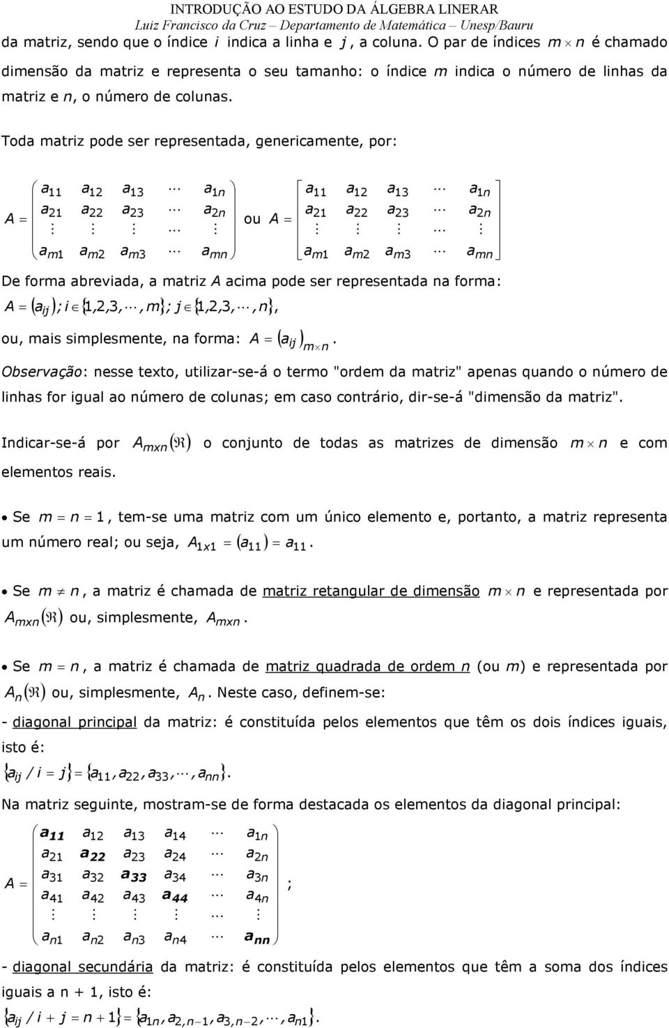 ir-s-á "imsão mri" Iir-s-á por ( R) lmos ris m o ojuo os s mris imsão m om S m m-s um mri om um úio lmo poro mri rprs um úmro rl; ou sj ( ) S m mri é hm mri rulr imsão m rprs por ( R) m ou simplsm m