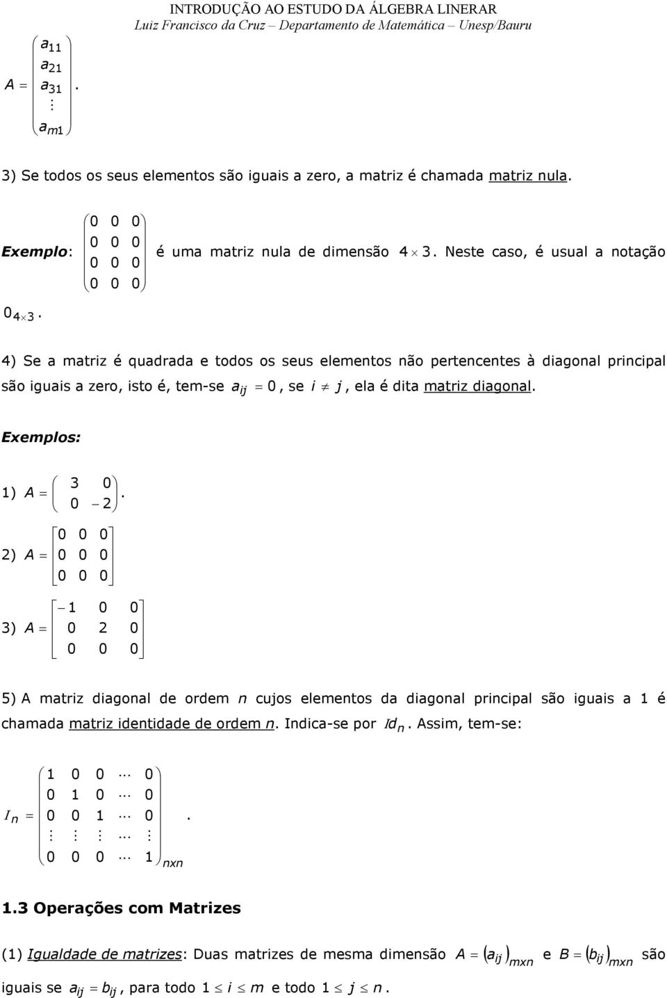 iso é m-s ij s i j l é i mri iol Emplos: ) ) ) ) mri iol orm ujos lmos iol priipl são iuis é hm mri ii orm