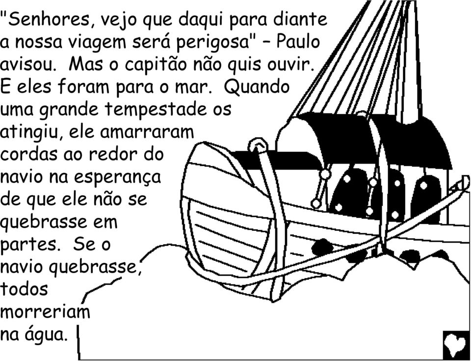 Quando uma grande tempestade os atingiu, ele amarraram cordas ao redor do