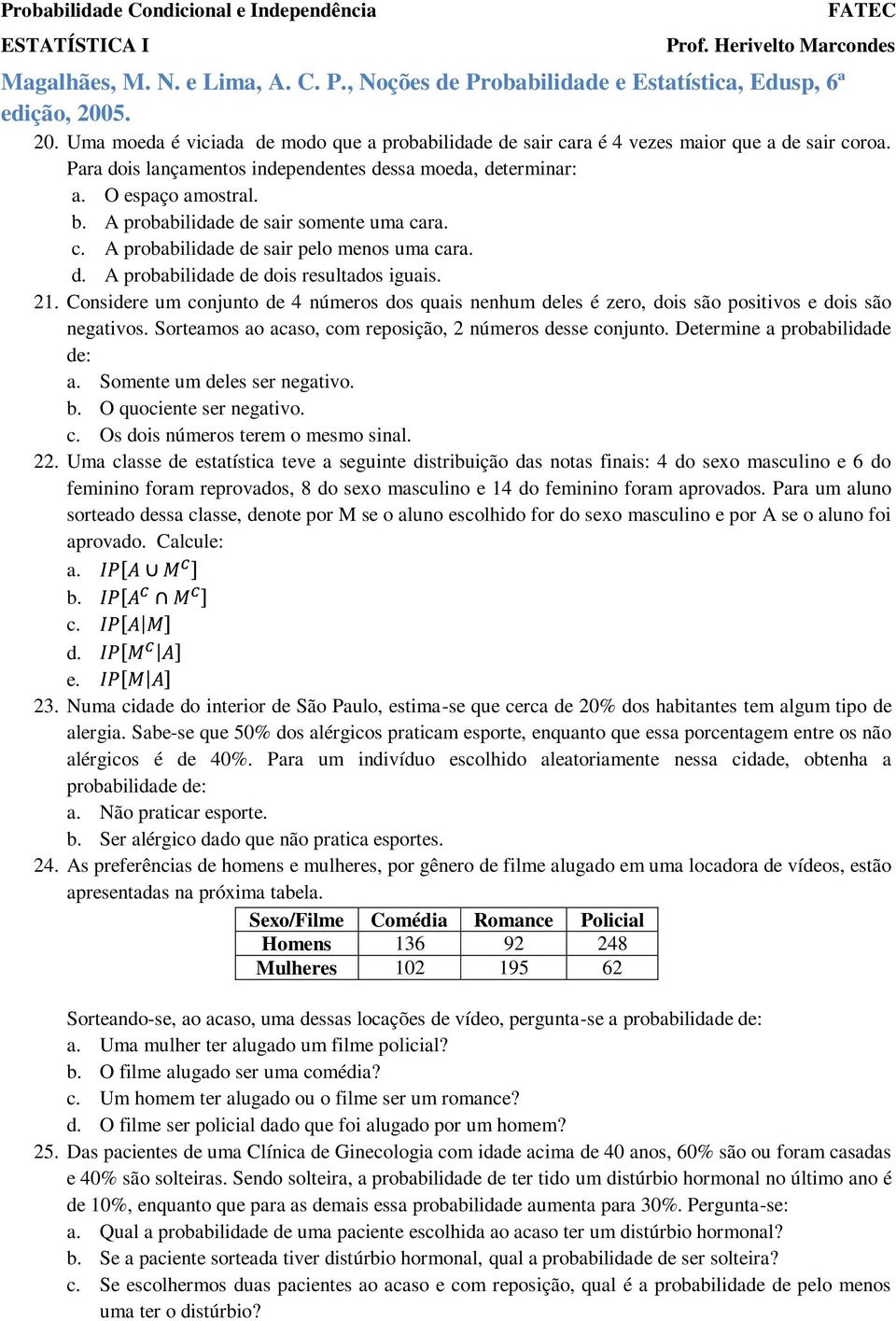 21. Considere um conjunto de 4 números dos quais nenhum deles é zero, dois são positivos e dois são negativos. Sorteamos ao acaso, com reposição, 2 números desse conjunto.