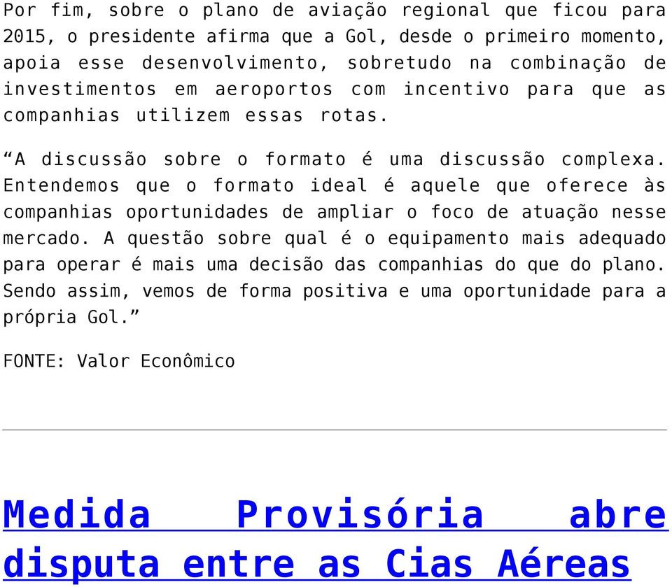 Entendemos que o formato ideal é aquele que oferece às companhias oportunidades de ampliar o foco de atuação nesse mercado.