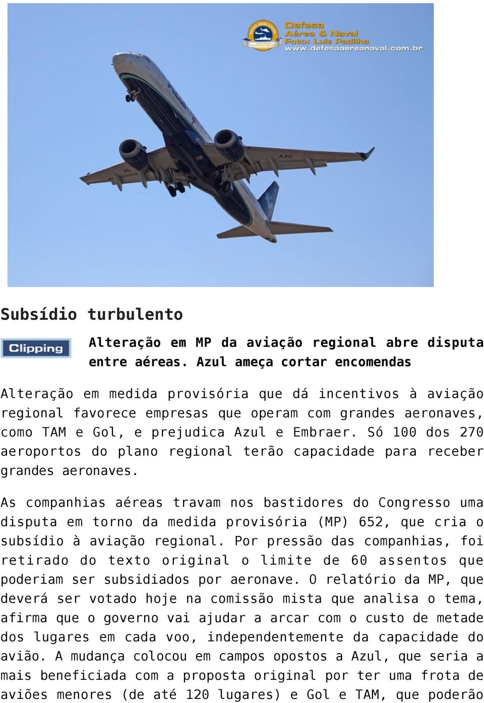 Só 100 dos 270 aeroportos do plano regional terão capacidade para receber grandes aeronaves.