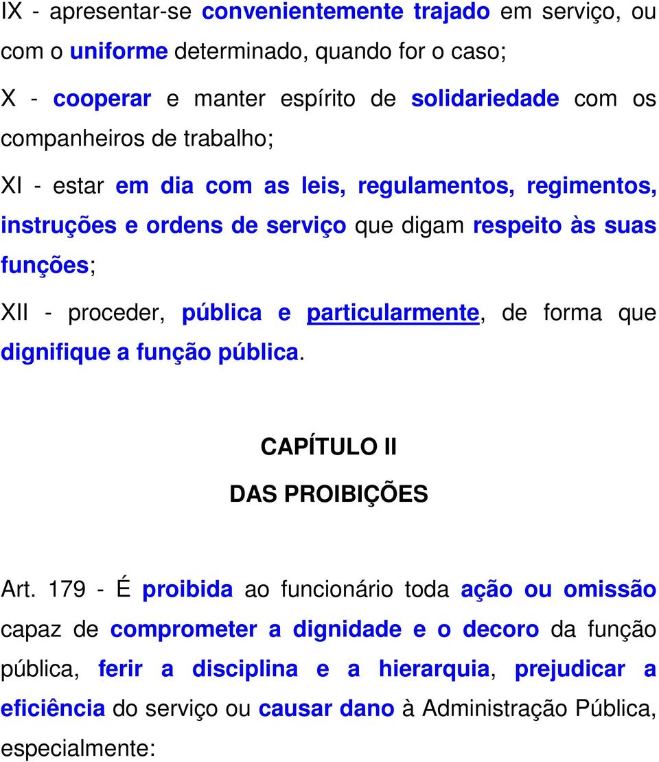 pública e particularmente, de forma que dignifique a função pública. CAPÍTULO II DAS PROIBIÇÕES Art.