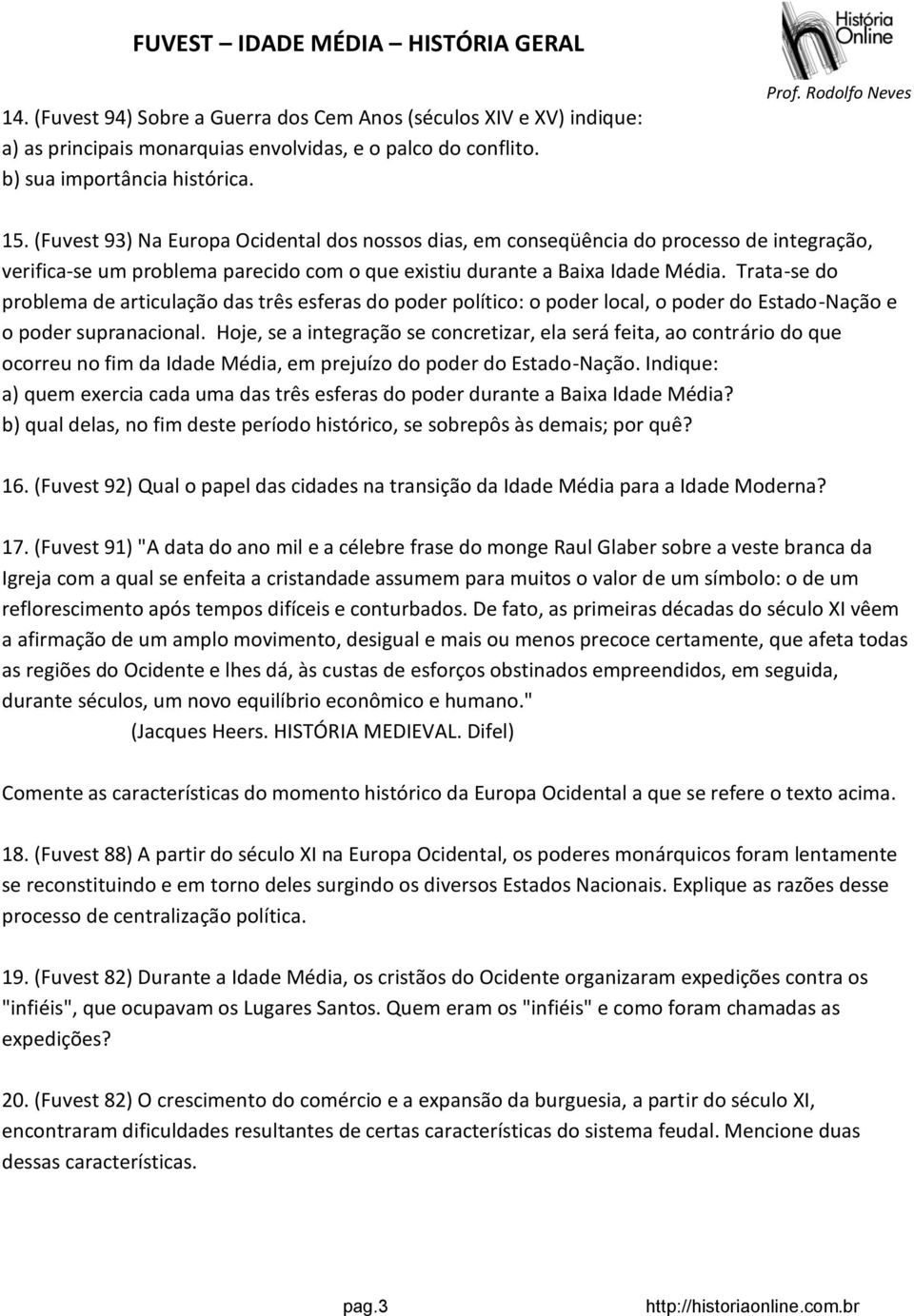 Trata-se do problema de articulação das três esferas do poder político: o poder local, o poder do Estado-Nação e o poder supranacional.