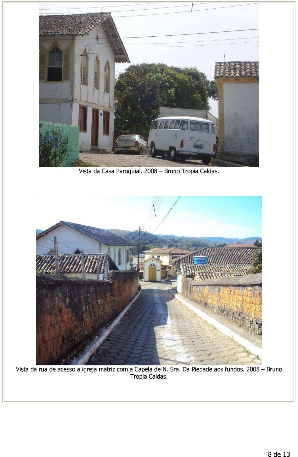 Vista da rua de acesso a igreja matriz com