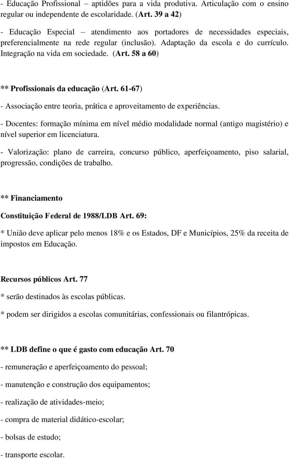 (Art. 58 a 60) ** Profissionais da educação (Art. 61-67) - Associação entre teoria, prática e aproveitamento de experiências.