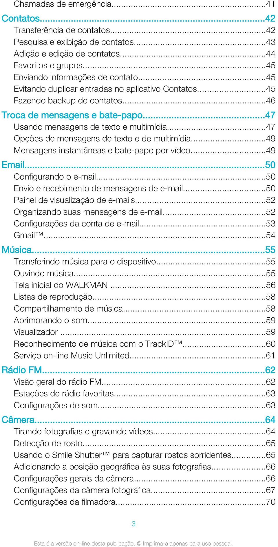 ..47 Opções de mensagens de texto e de multimídia...49 Mensagens instantâneas e bate-papo por vídeo...49 Email...50 Configurando o e-mail...50 Envio e recebimento de mensagens de e-mail.