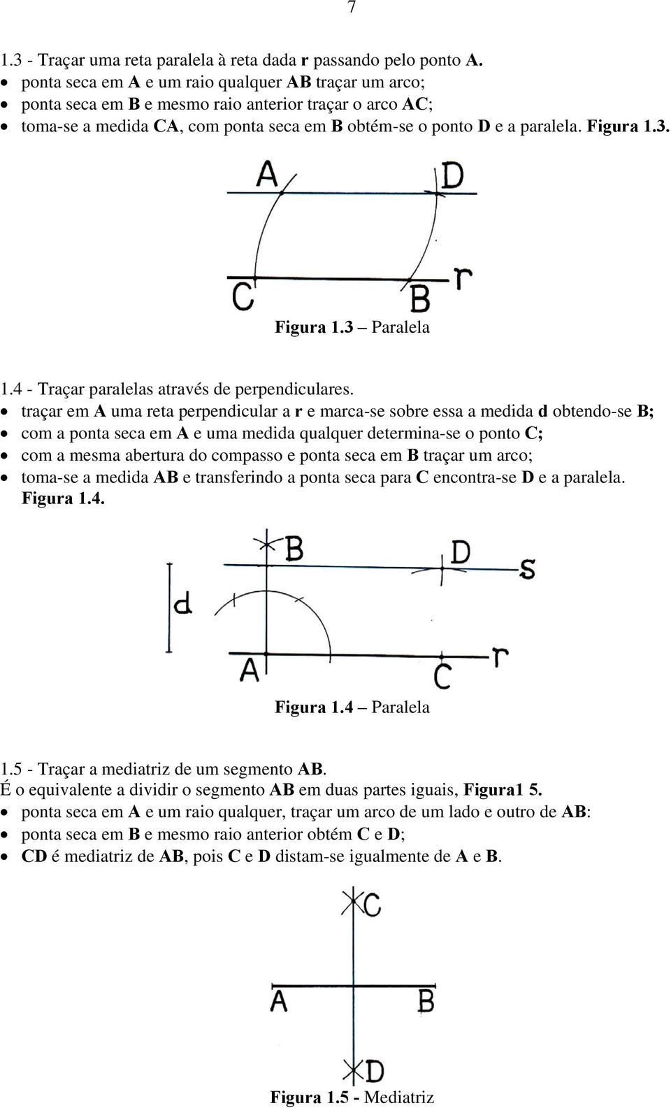 Figura 1.3 Paralela 1.4 - Traçar paralelas através de perpendiculares.