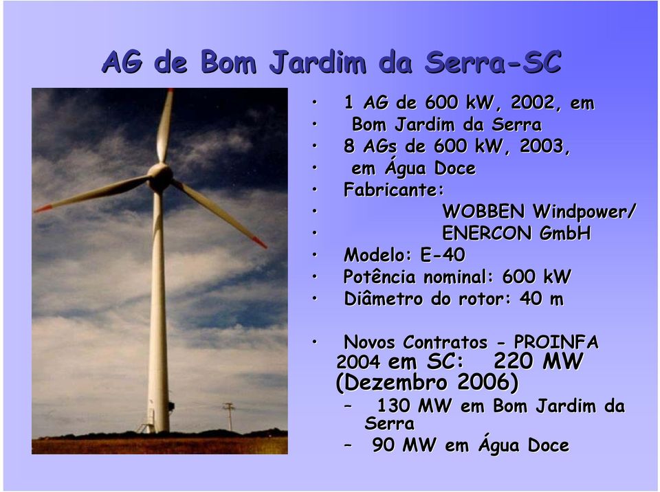 E-40E Potência nominal: 600 kw Diâmetro do rotor: 40 m Novos Contratos - PROINFA