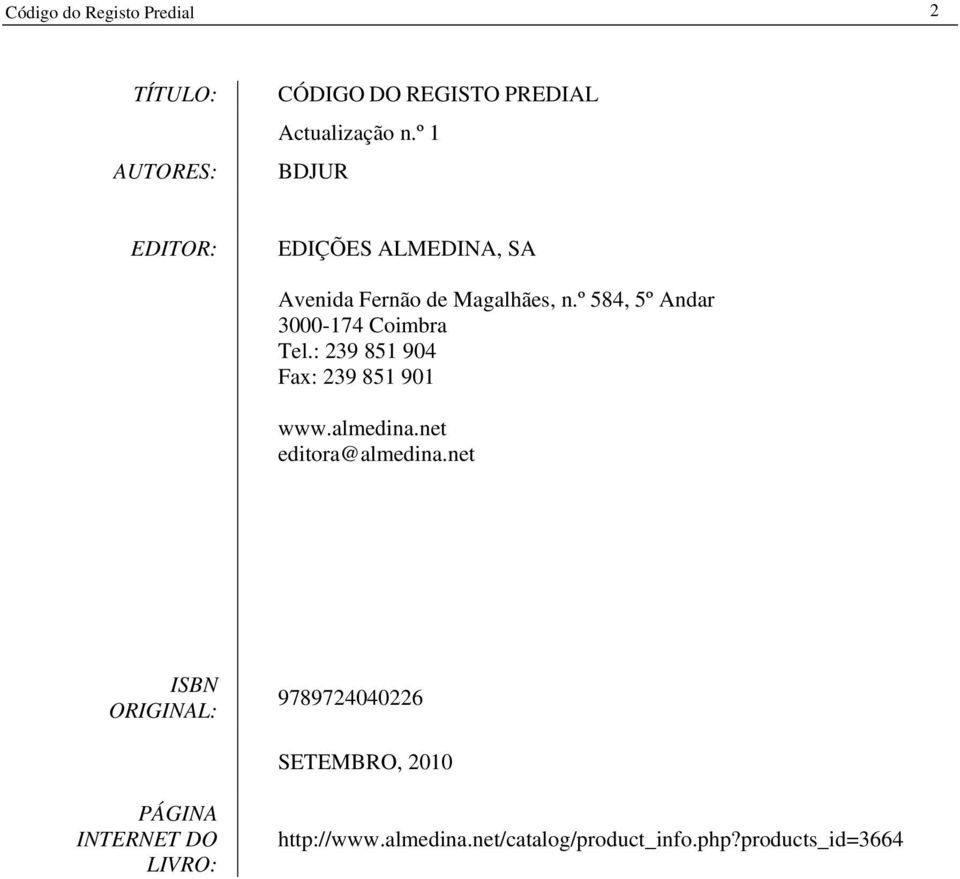 º 584, 5º Andar 3000-174 Coimbra Tel.: 239 851 904 Fax: 239 851 901 www.almedina.