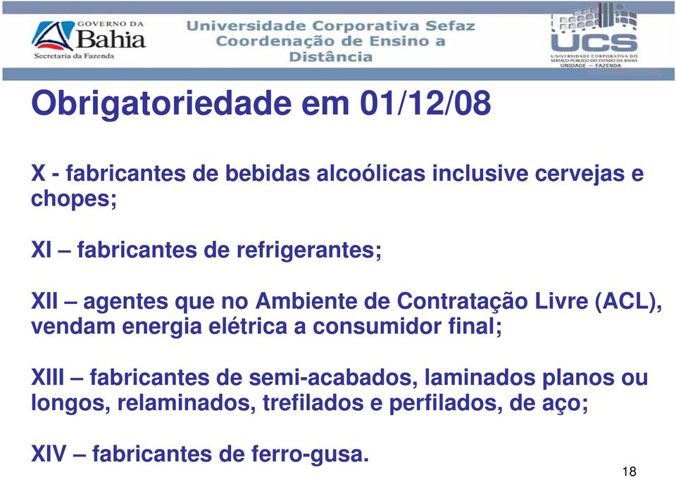 (ACL), vendam energia elétrica a consumidor final; XIII fabricantes de semi-acabados,