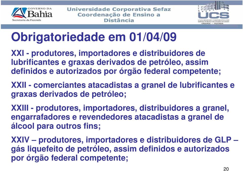 petróleo; XXIII - produtores, importadores, distribuidores a granel, engarrafadores e revendedores atacadistas a granel de álcool para