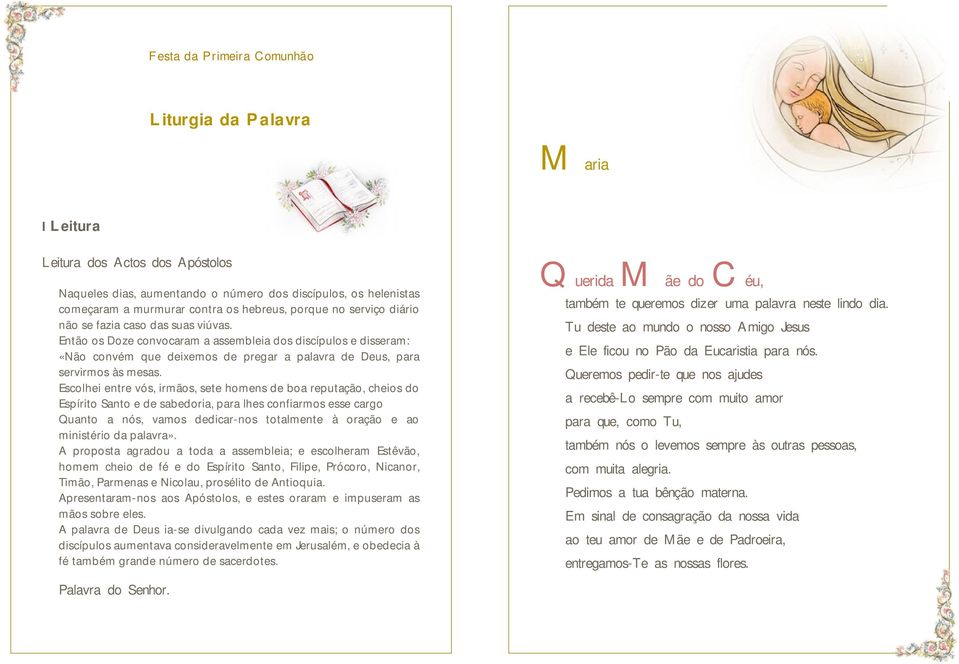 Escolhei entre vós, irmãos, sete homens de boa reputação, cheios do Espírito Santo e de sabedoria, para lhes confiarmos esse cargo Quanto a nós, vamos dedicar-nos totalmente à oração e ao ministério