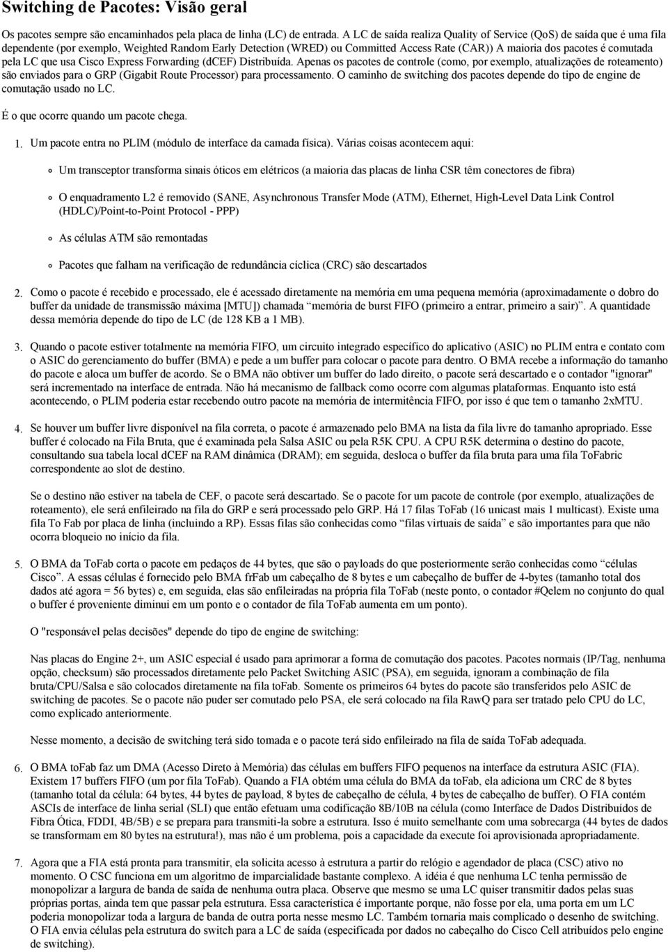 pela LC que usa Cisco Express Forwarding (dcef) Distribuída.