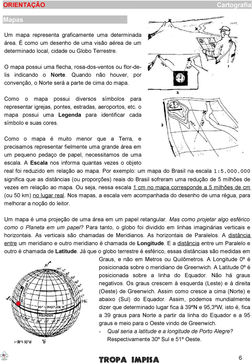 Como o mapa possui diversos símbolos para representar igrejas, pontes, estradas, aeroportos, etc. o mapa possui uma Legenda para identificar cada símbolo e suas cores.