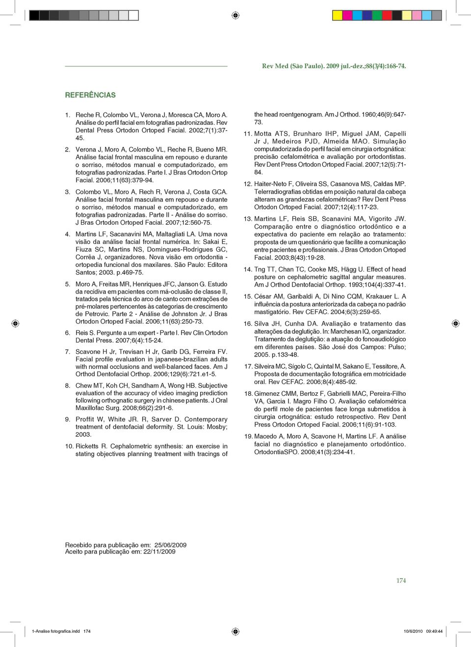 Análise facial frontal masculina em repouso e durante o sorriso, métodos manual e computadorizado, em fotografias padronizadas. Parte I. J Bras Ortodon Ortop Facial. 2006;11(63):379-94. 3.