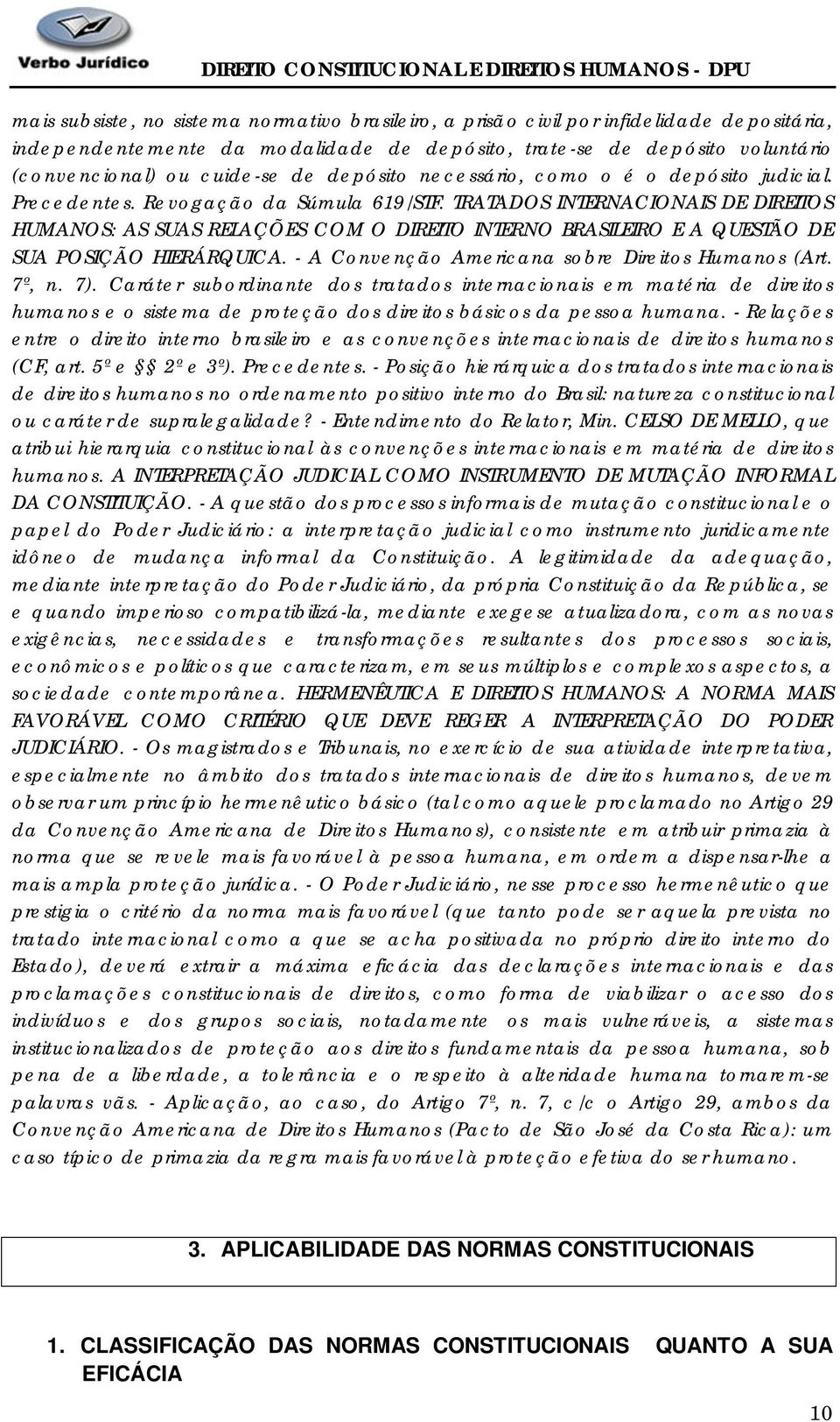 TRATADOS INTERNACIONAIS DE DIREITOS HUMANOS: AS SUAS RELAÇÕES COM O DIREITO INTERNO BRASILEIRO E A QUESTÃO DE SUA POSIÇÃO HIERÁRQUICA. - A Convenção Americana sobre Direitos Humanos (Art. 7º, n. 7).