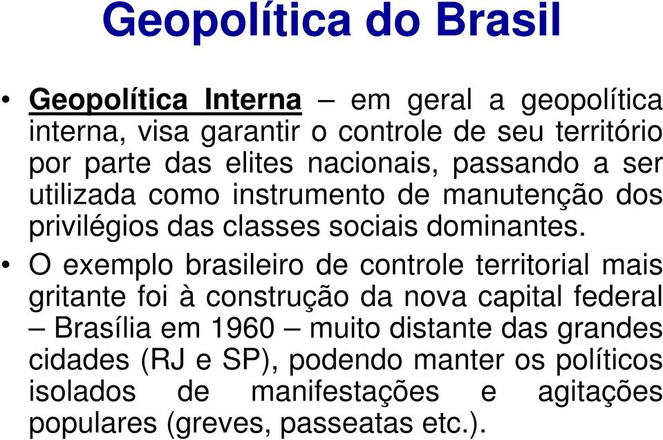 O exemplo brasileiro de controle territorial mais gritante foi à construção da nova capital federal Brasília em 1960 muito